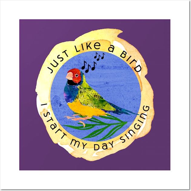 Just like a bird I start my day singing- musical finch bird Wall Art by Gina's Pet Store